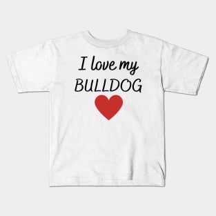 I love my bulldog Kids T-Shirt